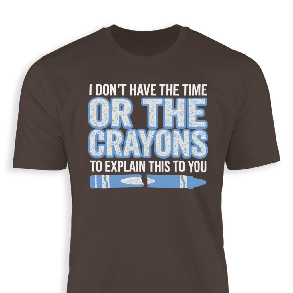 I Don't Have the Time or the Crayons to Explain T-shirt