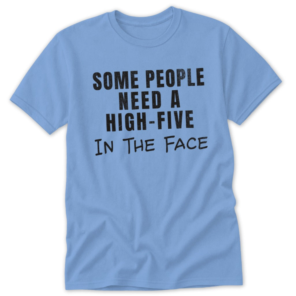 Light blue t-shirt with black text that reads "Some people need a high-five in the face".