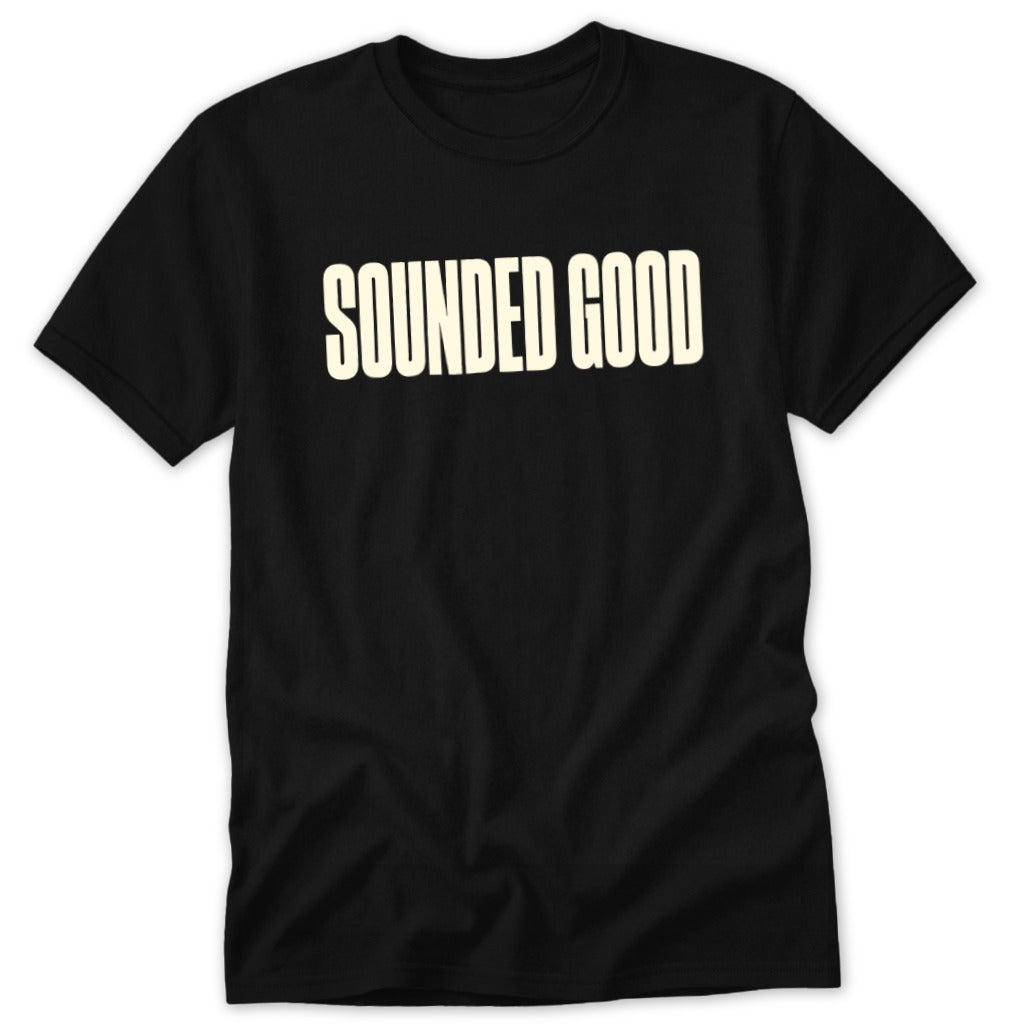 Black t-shirt with cream text that reads "SOUNDED GOOD".