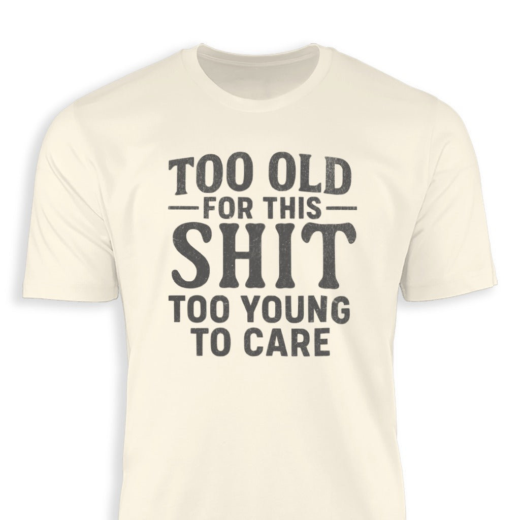 Too Old for This Too Young to Care T-Shirt product