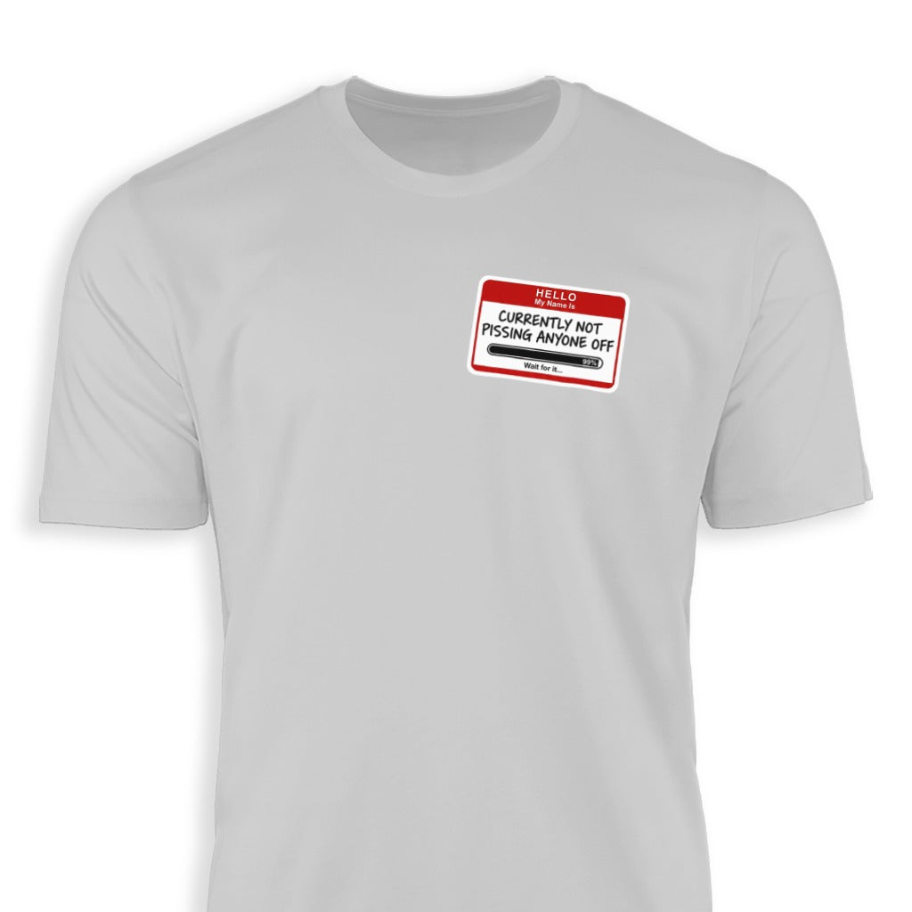 Hello My Name Is Currently Not Pissing Anyone Off T-shirt