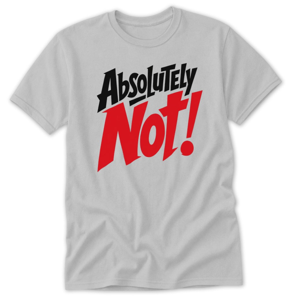 Light gray short-sleeve t-shirt with the text Absolutely Not printed in bold black and red on the chest.