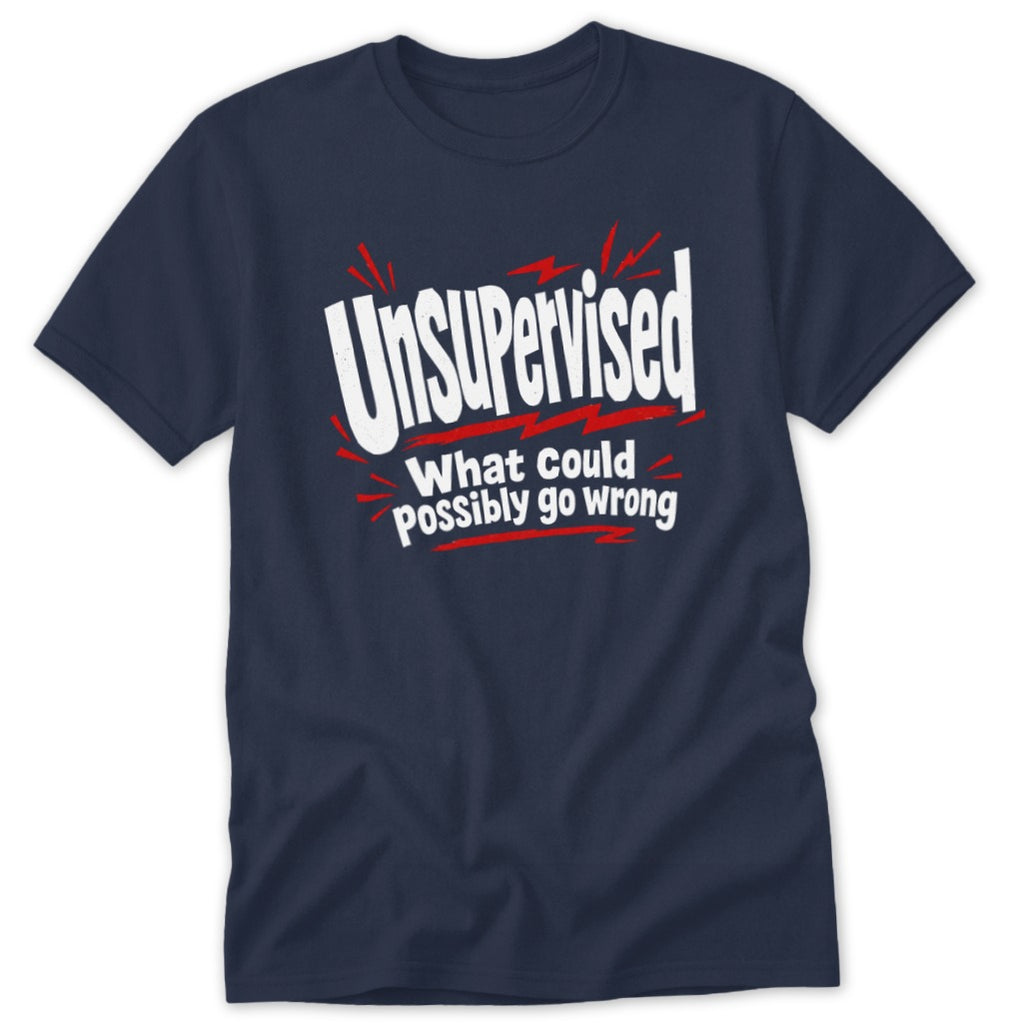 A dark blue crewneck t-shirt featuring the white text "UNSUPERVISED What could possibly go wrong" with red graphic accents.