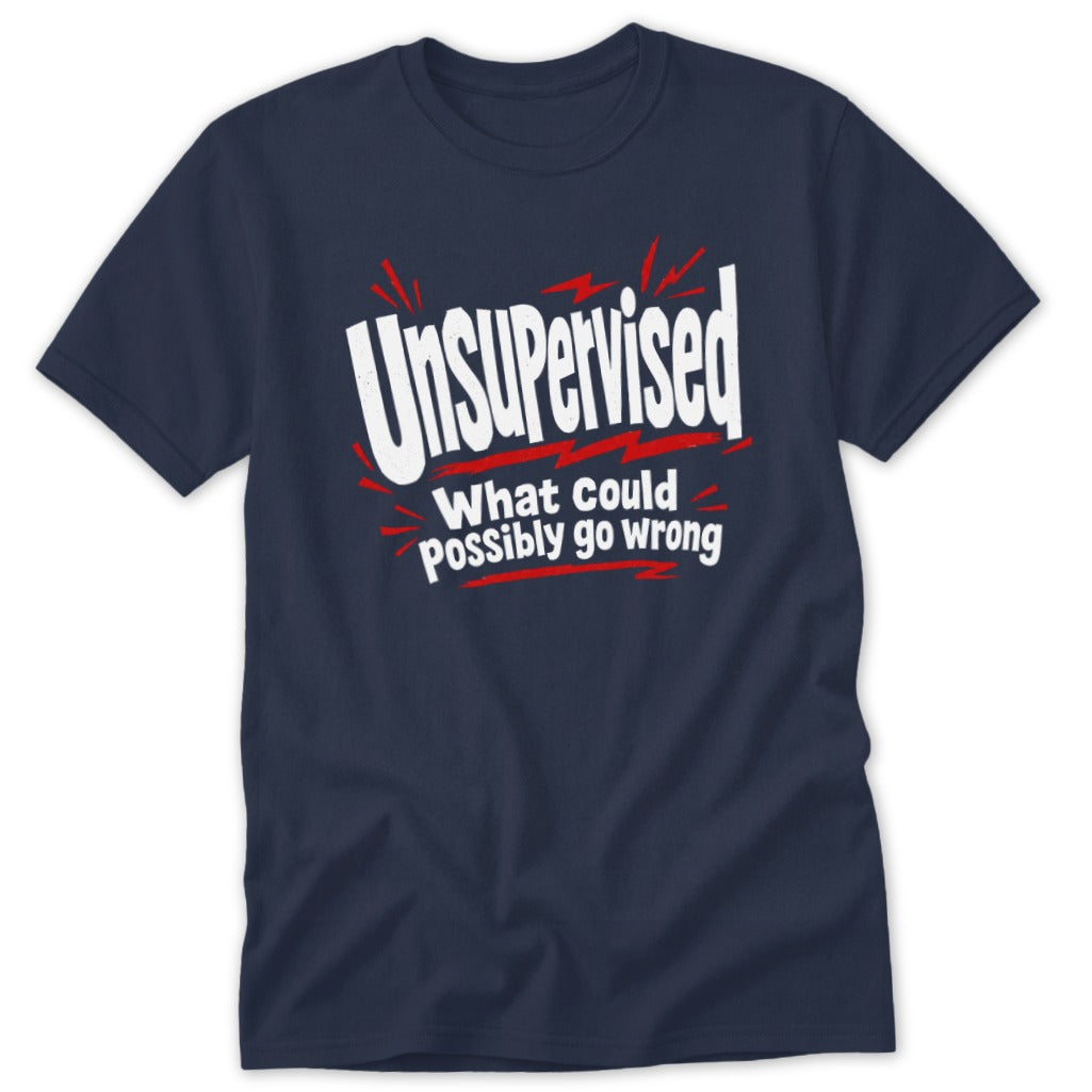 A dark blue crewneck t-shirt featuring the white text "UNSUPERVISED What could possibly go wrong" with red graphic accents.
