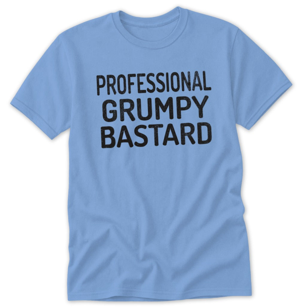 Light blue t-shirt with black text that reads "PROFESSIONAL GRUMPY BASTARD."