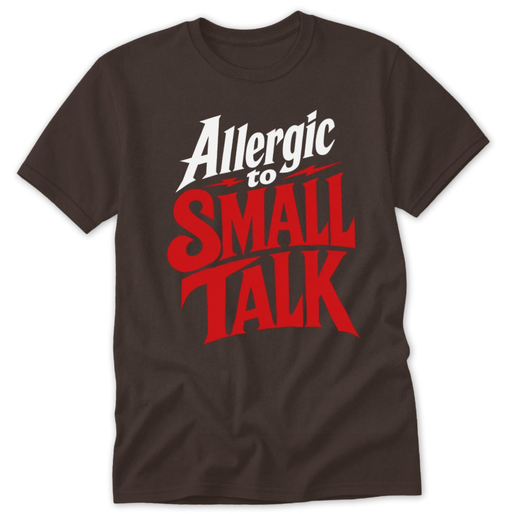 A dark brown short-sleeved t-shirt featuring the white and red text "Allergic to SMALL TALK" on the chest.