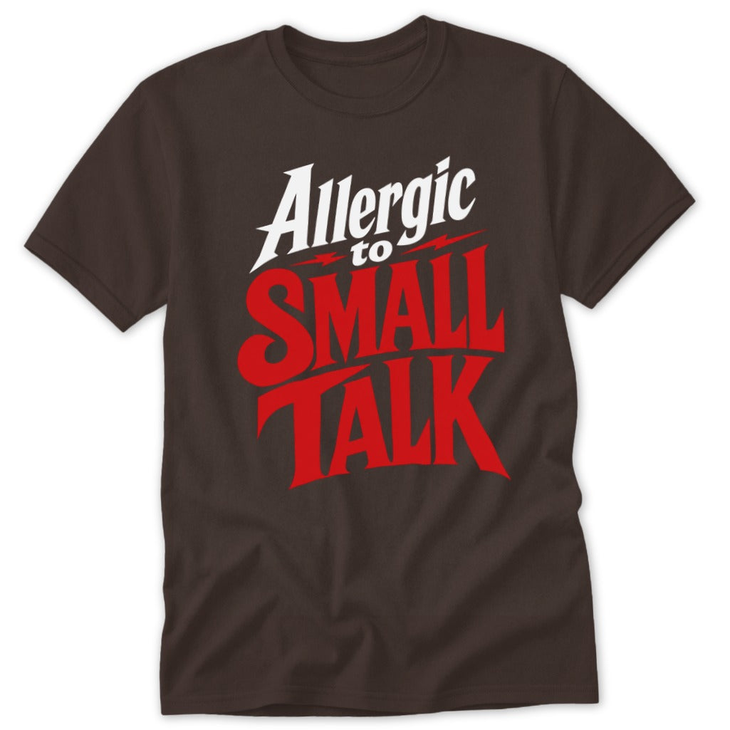 A dark brown short-sleeved t-shirt featuring the white and red text "Allergic to SMALL TALK" on the chest.