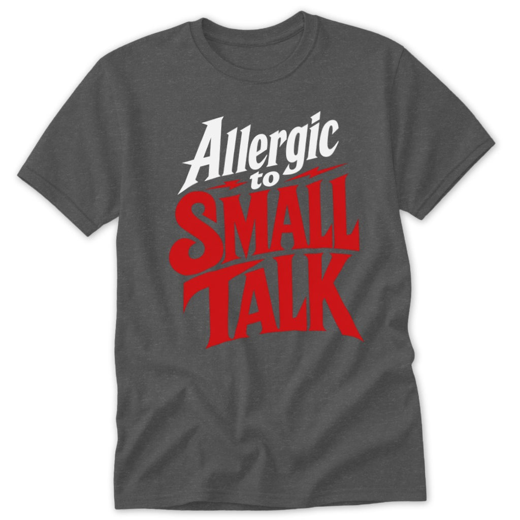 A dark gray t-shirt with the red and white text reading "Allergic to SMALL TALK" centered on the chest.