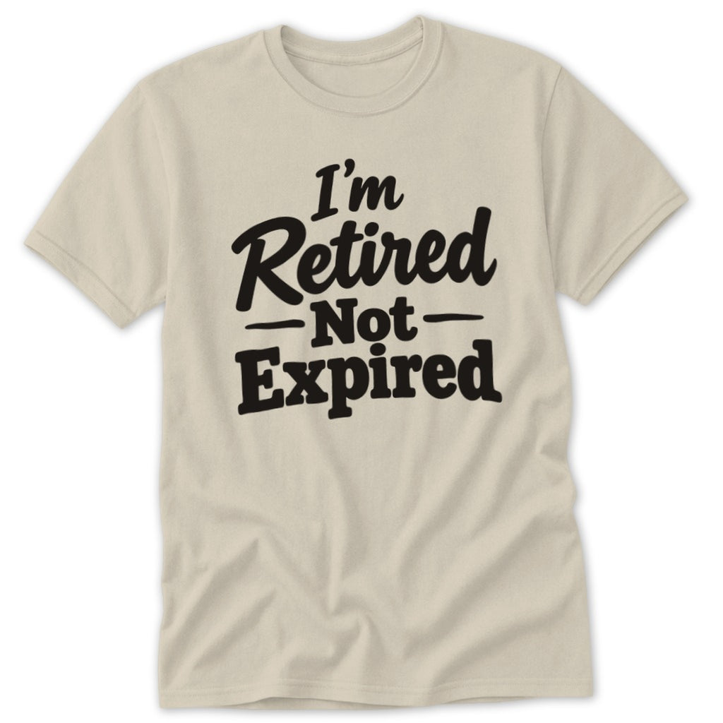 I'm Retired Not Expired Classic Tee