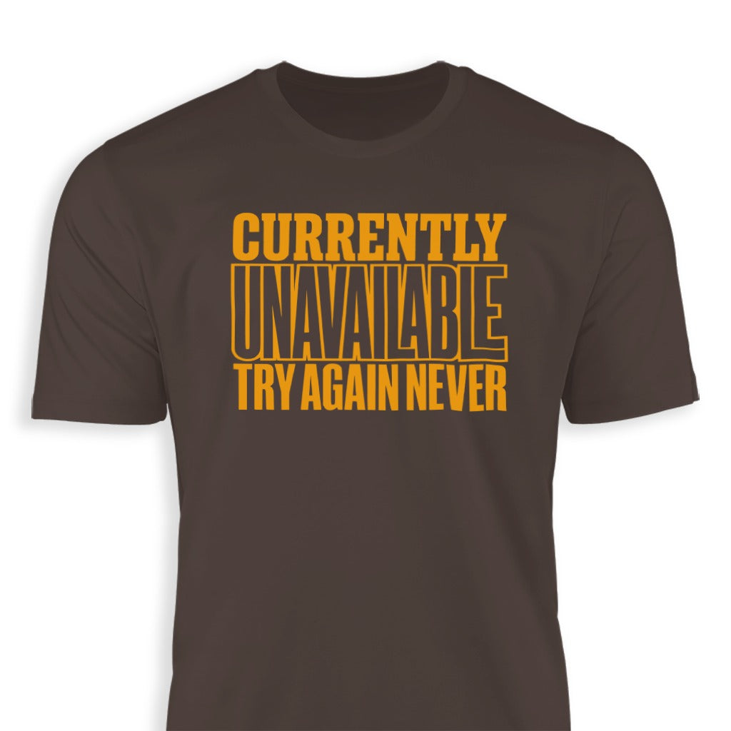 Currently Unavailable Try Again Never T-shirt