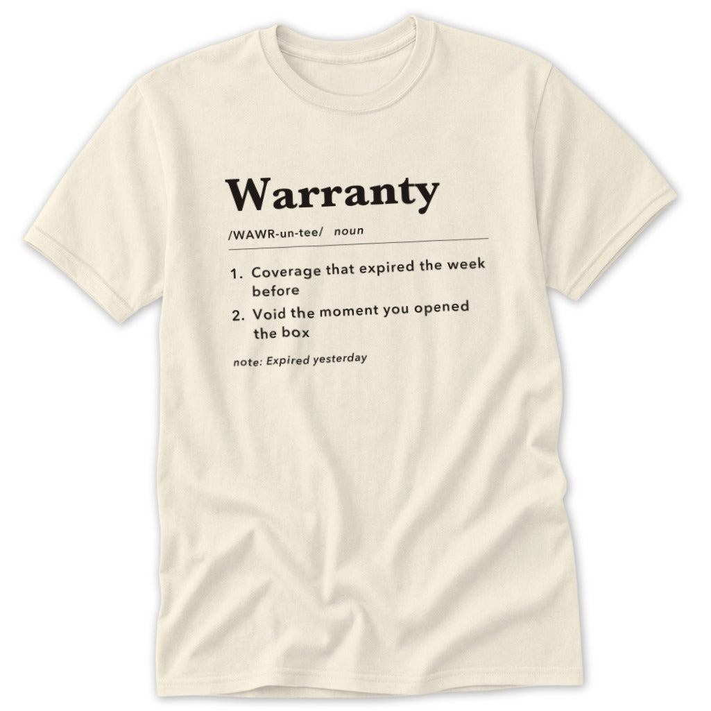 Cream t-shirt with "Warranty" definition: "Coverage expired the week before" and "Void the moment you opened the box."