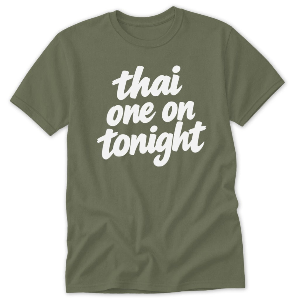 An olive green short-sleeve crewneck t-shirt with white text reading "thai one on tonight".