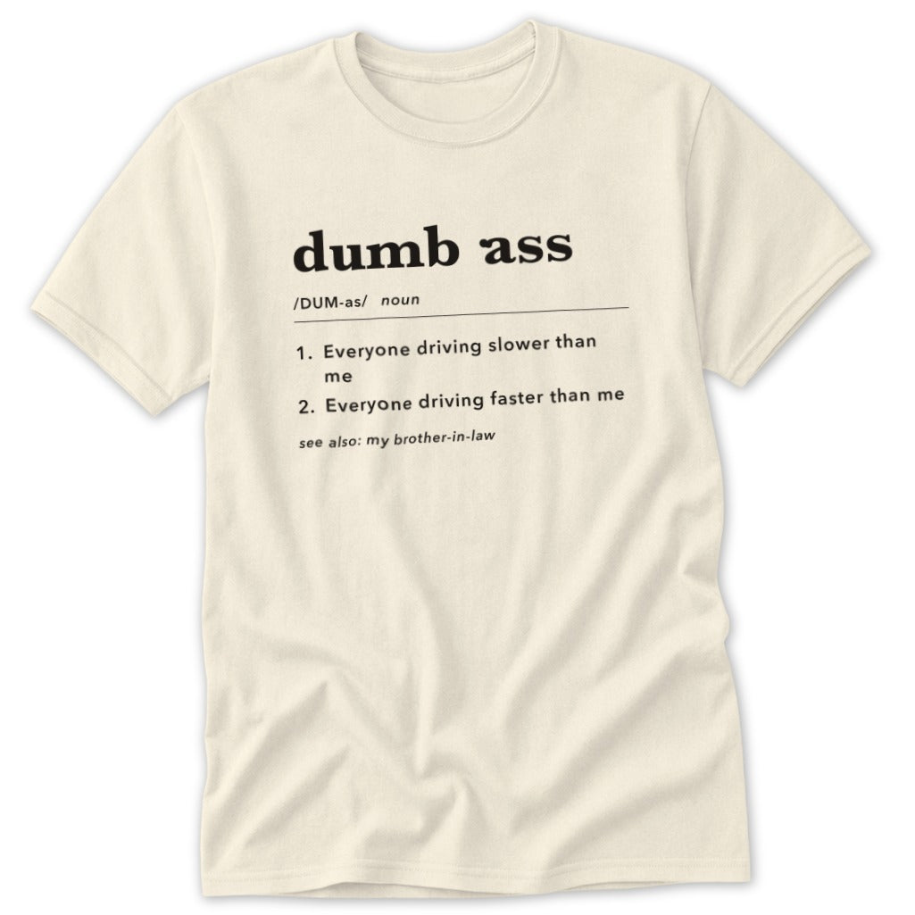 Cream t-shirt with "dumb ass" definition and humorous driving related text.