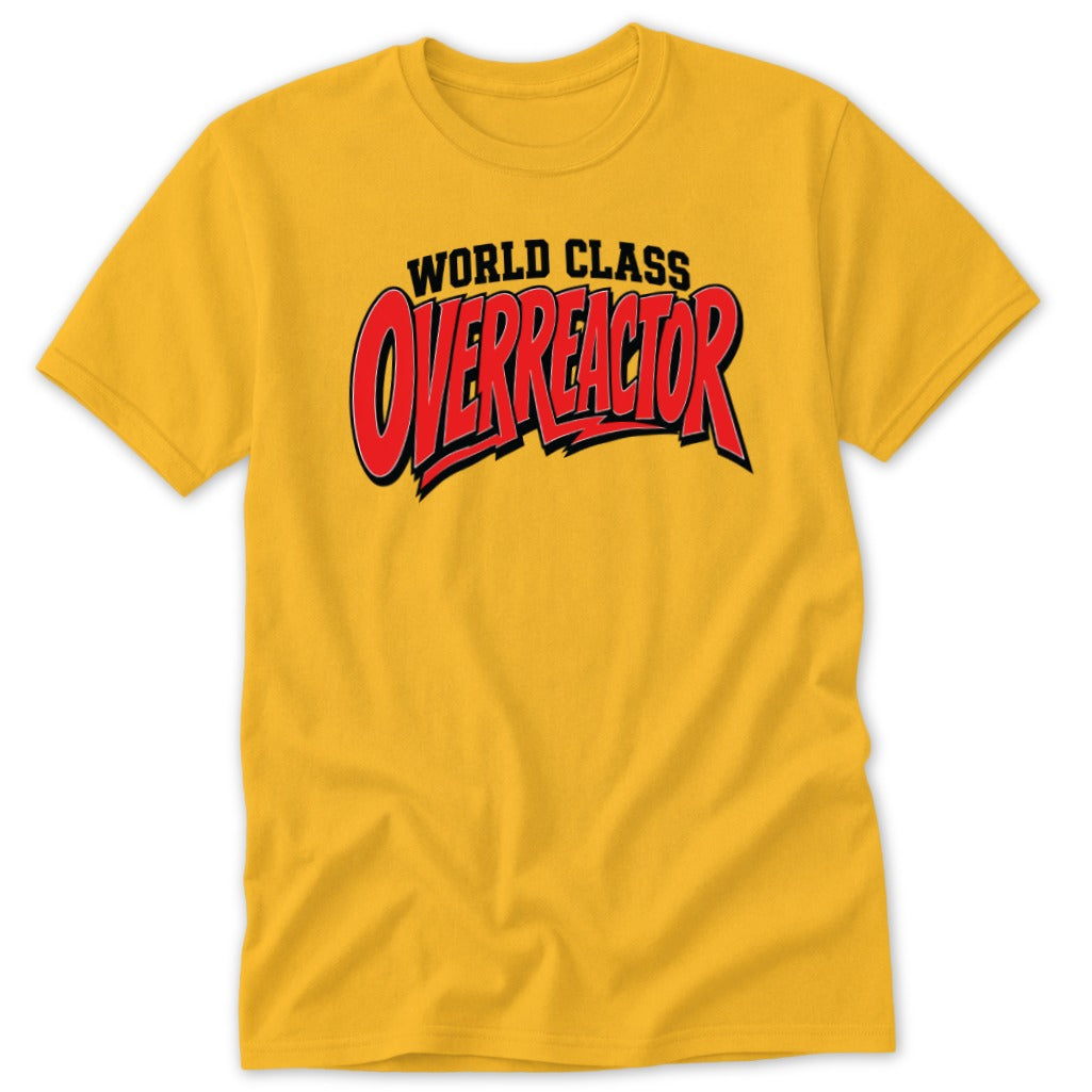 Gold crewneck t-shirt with black and red text reading WORLD CLASS OVERREACTOR on the chest.