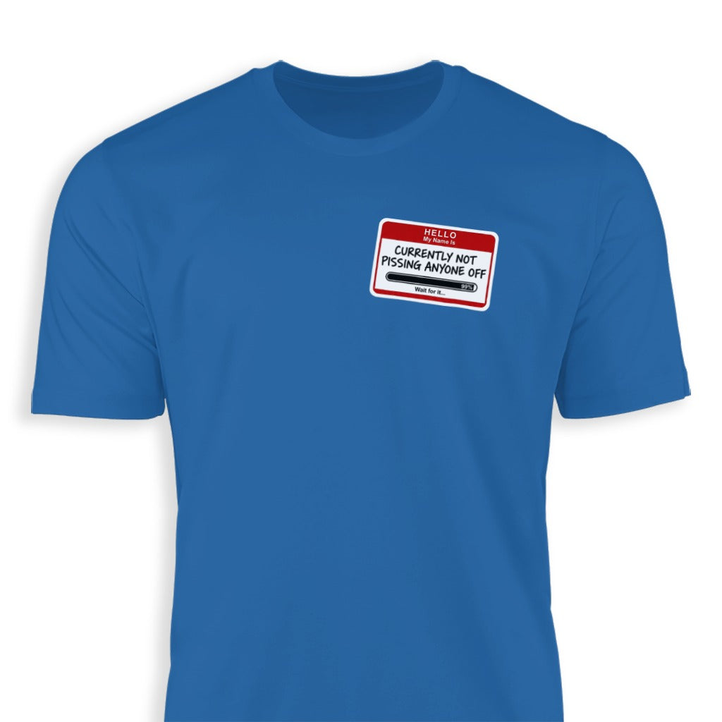 Hello My Name Is Currently Not Pissing Anyone Off T-shirt