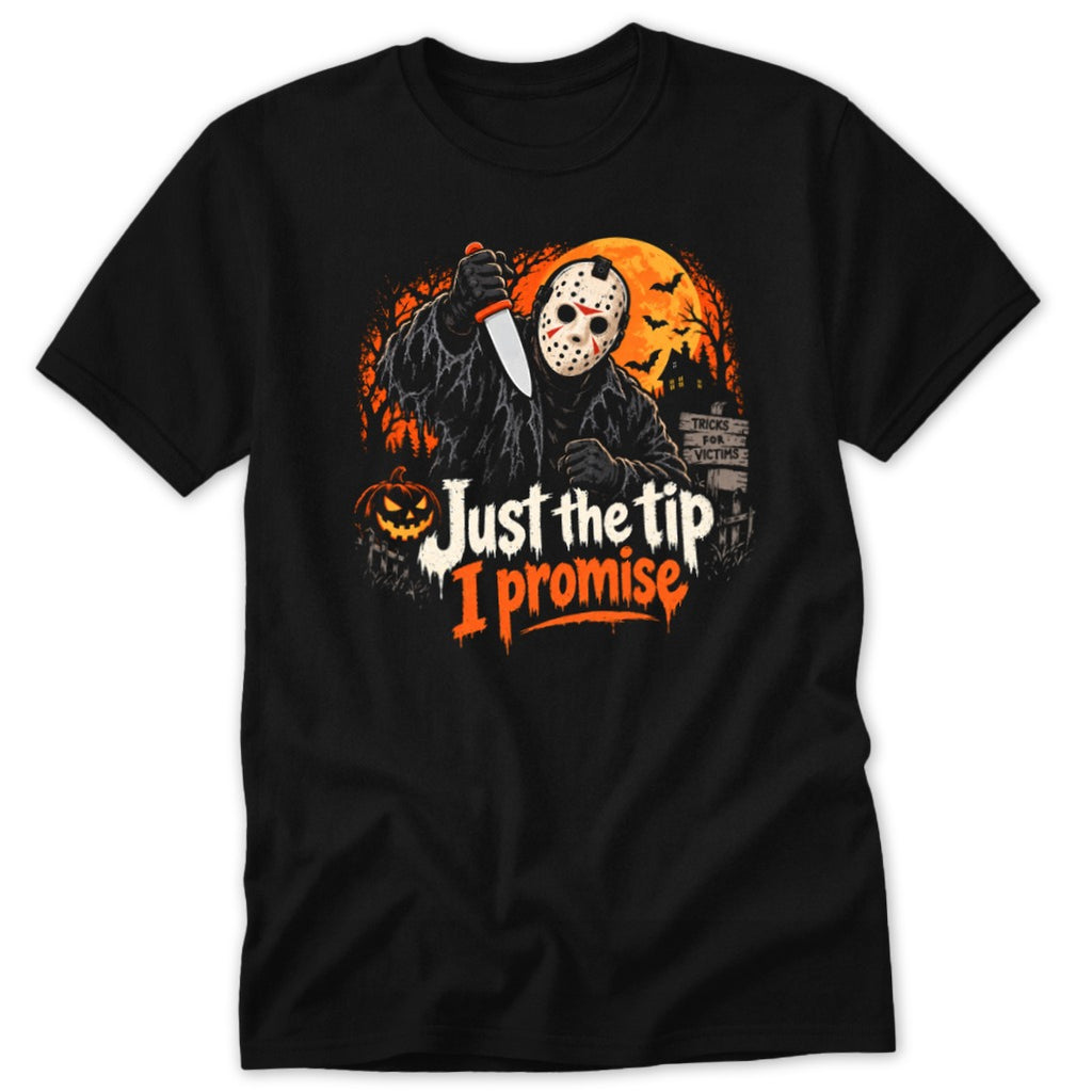 Black t-shirt graphic of Jason Voorhees holding knife with "Just the tip I promise" text.