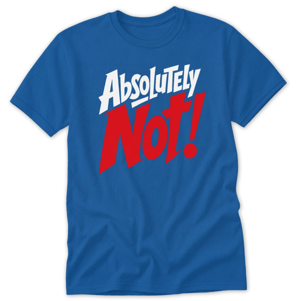 A blue crewneck t-shirt featuring the text "Absolutely Not!" printed in white and red across the chest.