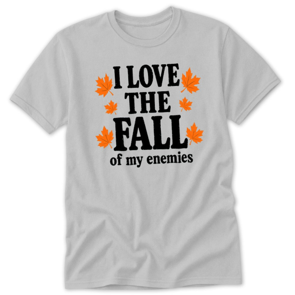 Grey t-shirt with black text "I LOVE THE FALL of my enemies" and orange leaves.