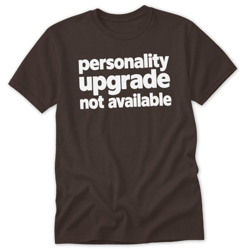 Personality Upgrade Not Available Classic Tee