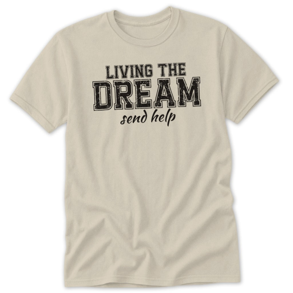 Light beige t-shirt with black text "LIVING THE DREAM send help".