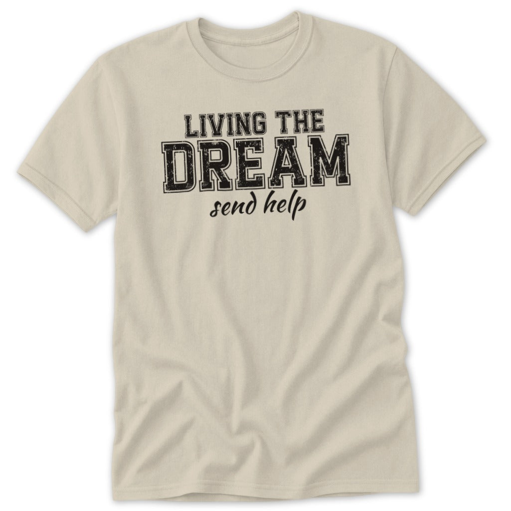 Light beige t-shirt with black text "LIVING THE DREAM send help".