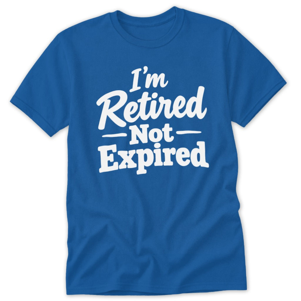 A blue short-sleeve t-shirt with white text reading I'm Retired Not Expired on the front.