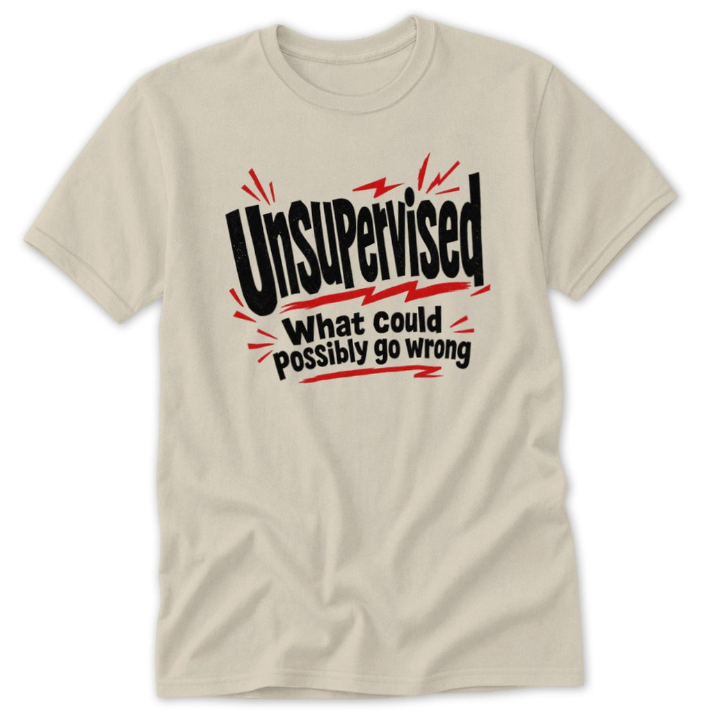 A beige crewneck t-shirt featuring bold black and red text reading "UNSUPERVISED What could possibly go wrong".