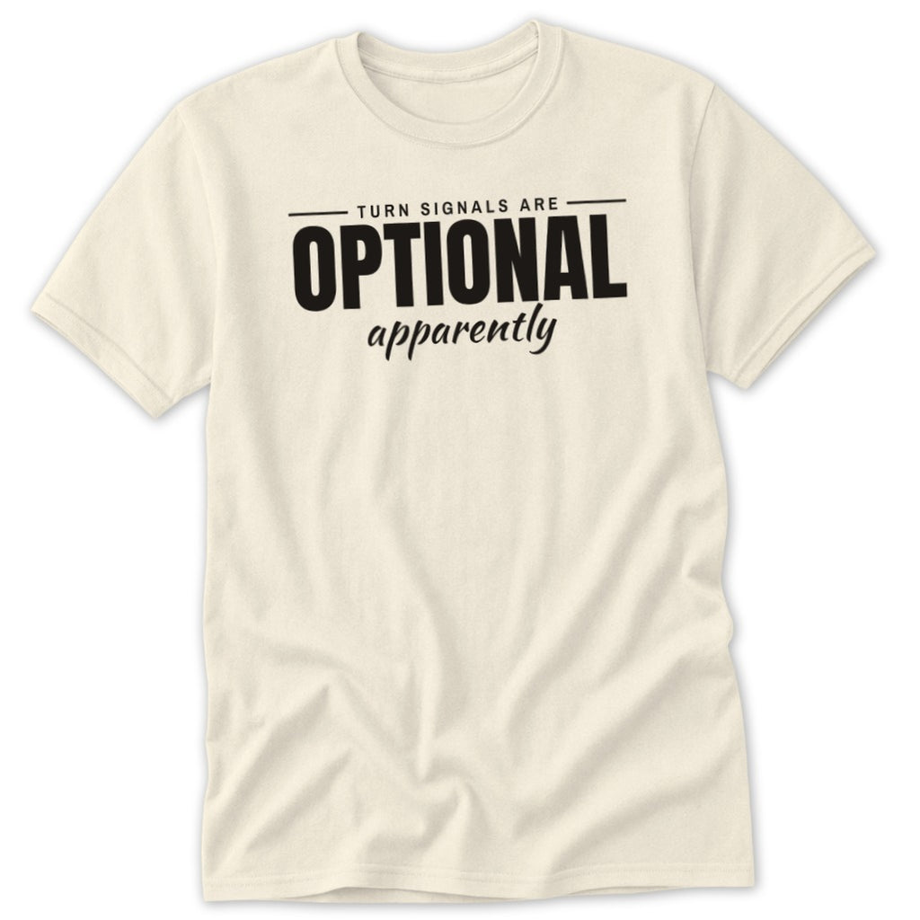 Cream t-shirt with black text reading "TURN SIGNALS ARE OPTIONAL apparently"