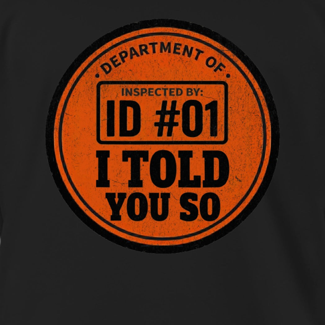Department Of Inspected By ID #01 I Told You So Shirt
