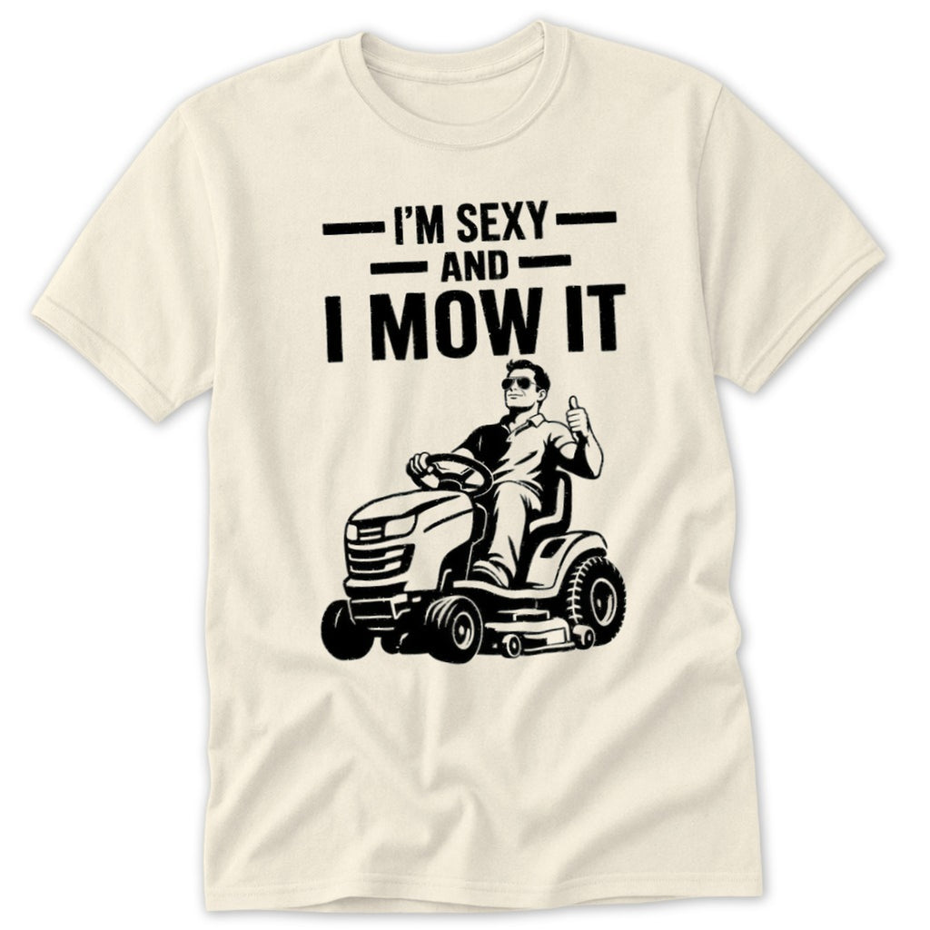 Shirt with text "I'm sexy and I mow it" and man on a riding lawn mower.