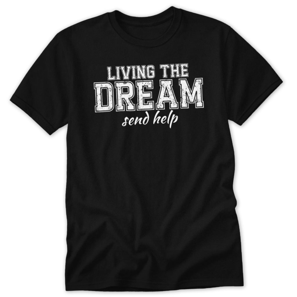 Black t-shirt with white text "LIVING THE DREAM send help".