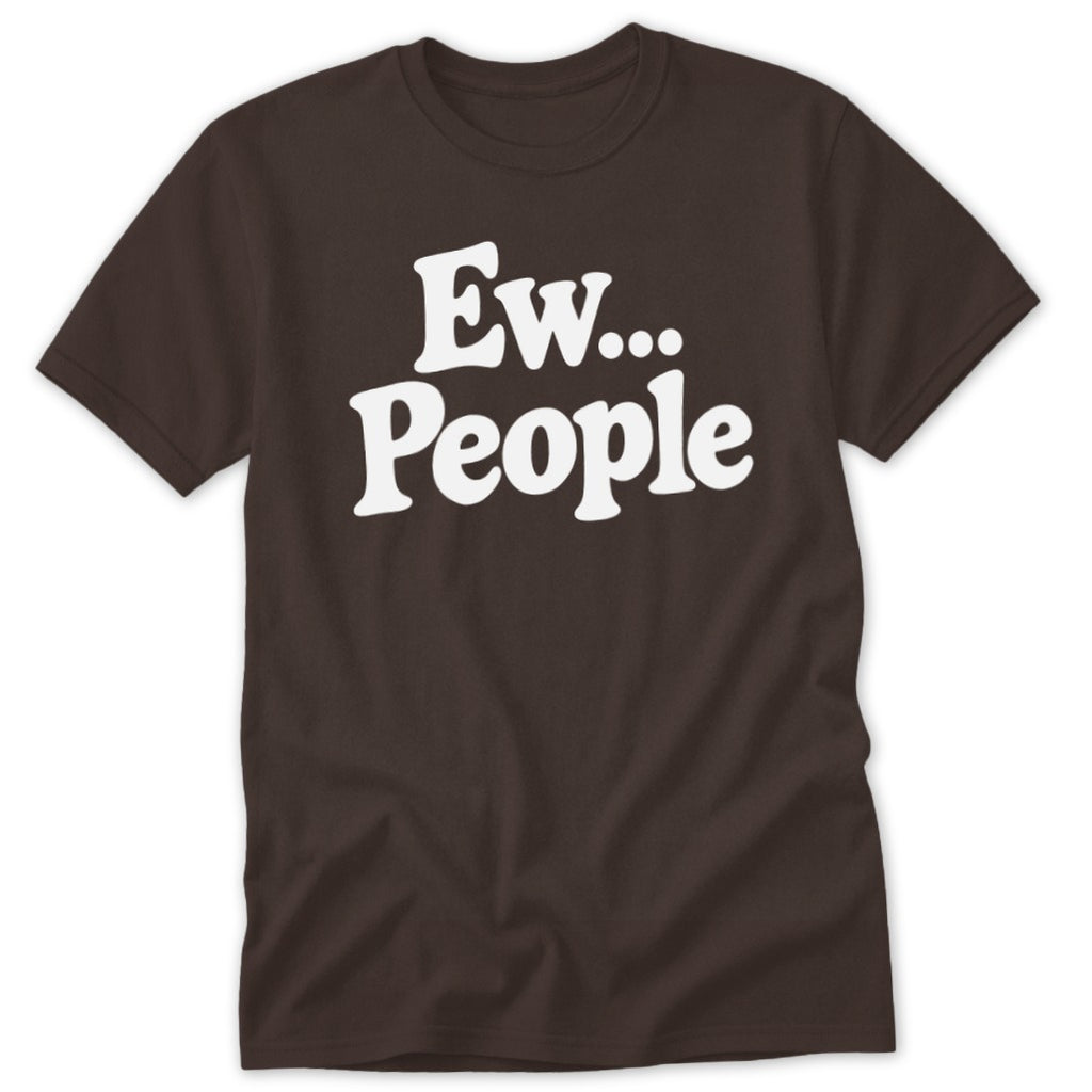 A brown short-sleeved t-shirt with white text reading "Ew... People" centered on the chest.