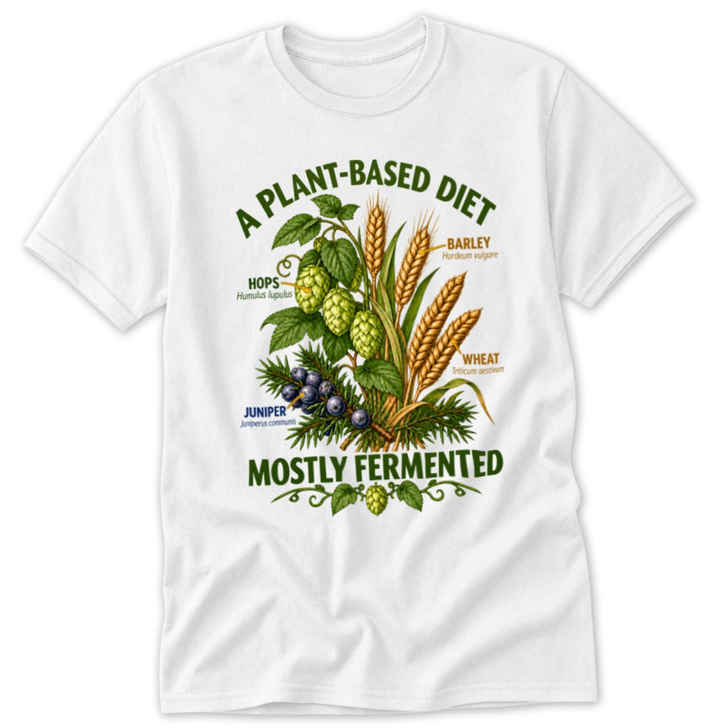 White t-shirt with "A plant-based diet, mostly fermented" text and illustration of hops, barley, wheat, and juniper.