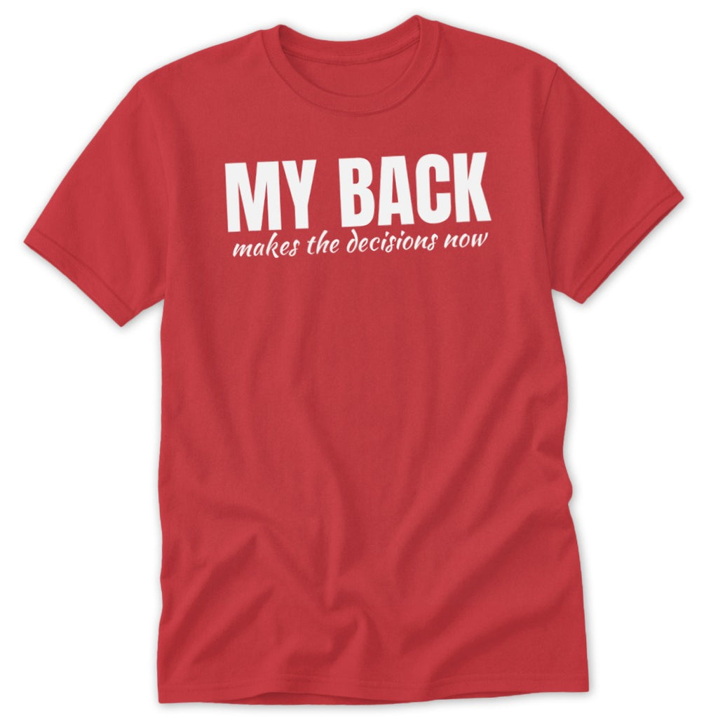 Red t-shirt with white text: "MY BACK makes the decisions now".