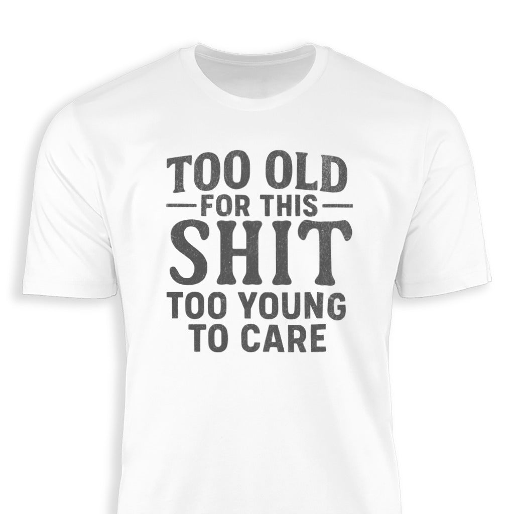 Too Old For This Too Young To Care T-shirt product type