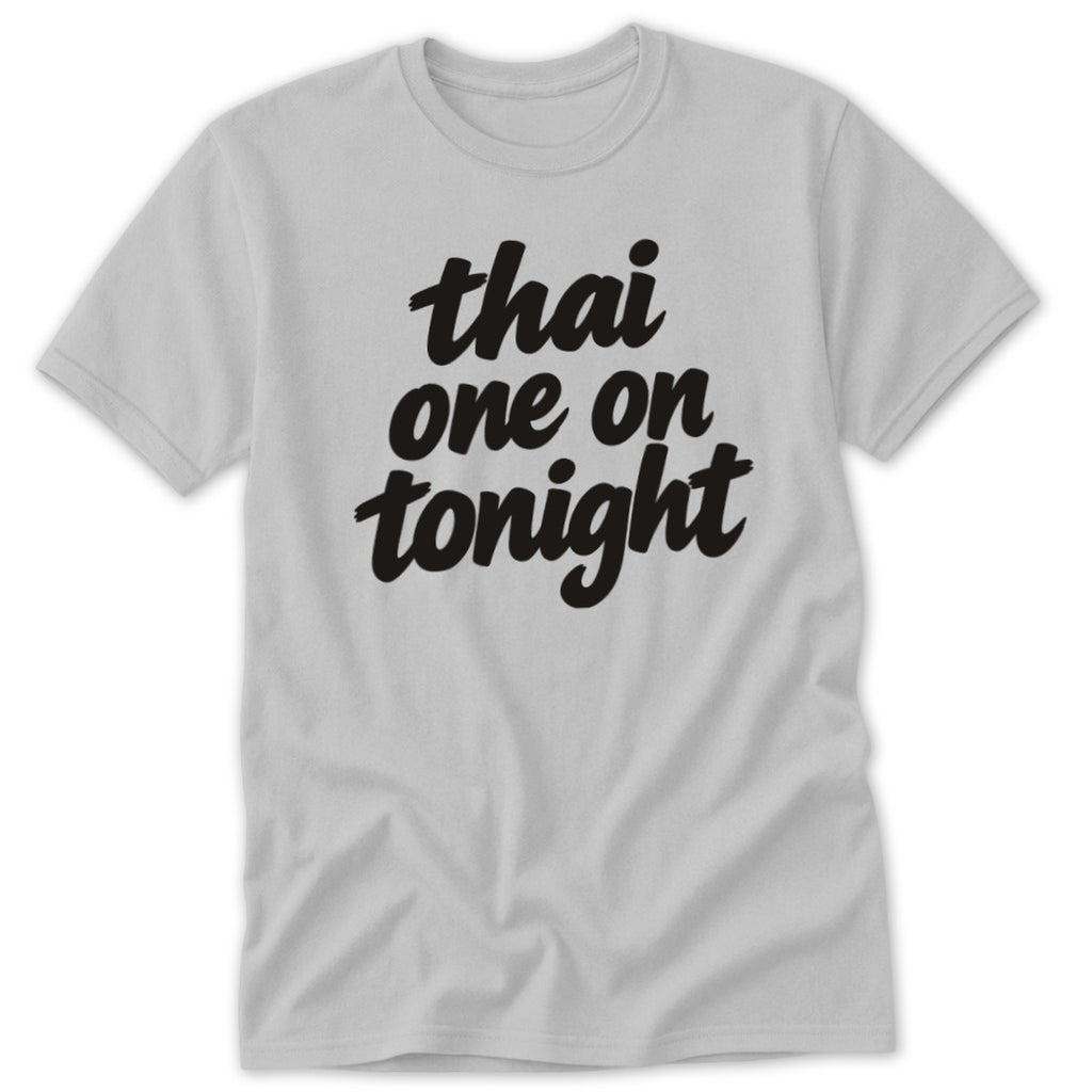 A light gray short-sleeve crewneck t-shirt with the black text thai one on tonight centered on the chest.