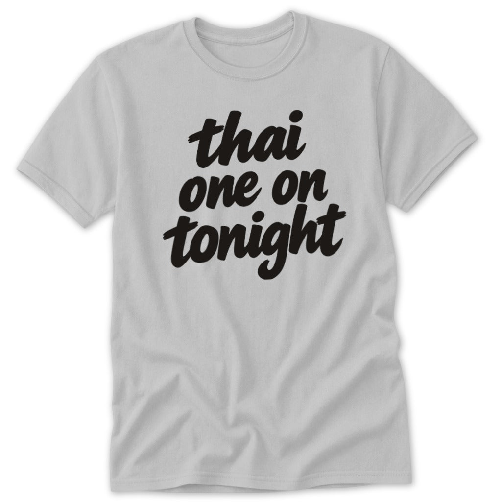 A light gray short-sleeve crewneck t-shirt with the black text thai one on tonight centered on the chest.