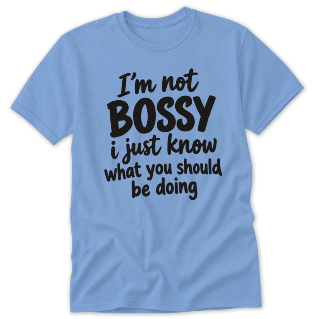 Light blue short-sleeve t-shirt with black text that reads, "I'm not BOSSY i just know what you should be doing."