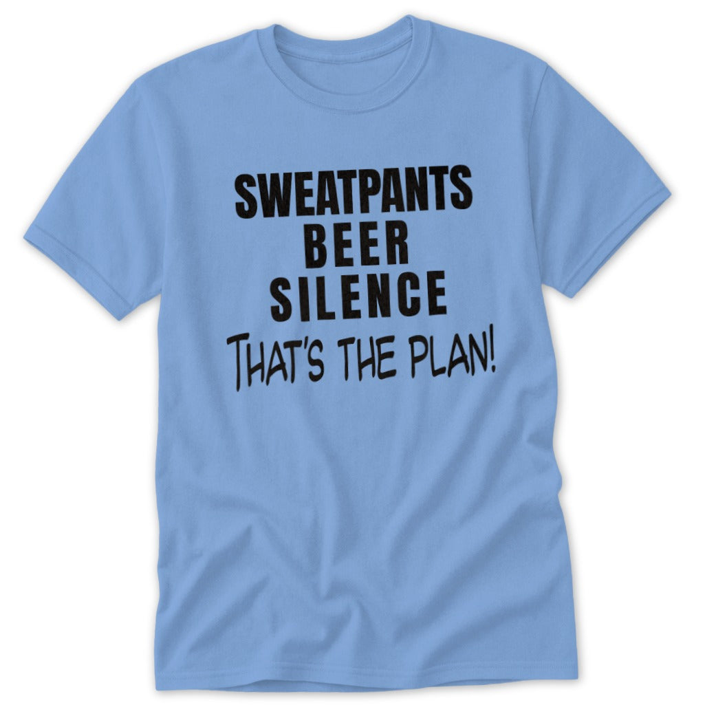 Light blue t-shirt with black text reading "SWEATPANTS BEER SILENCE THAT'S THE PLAN!".