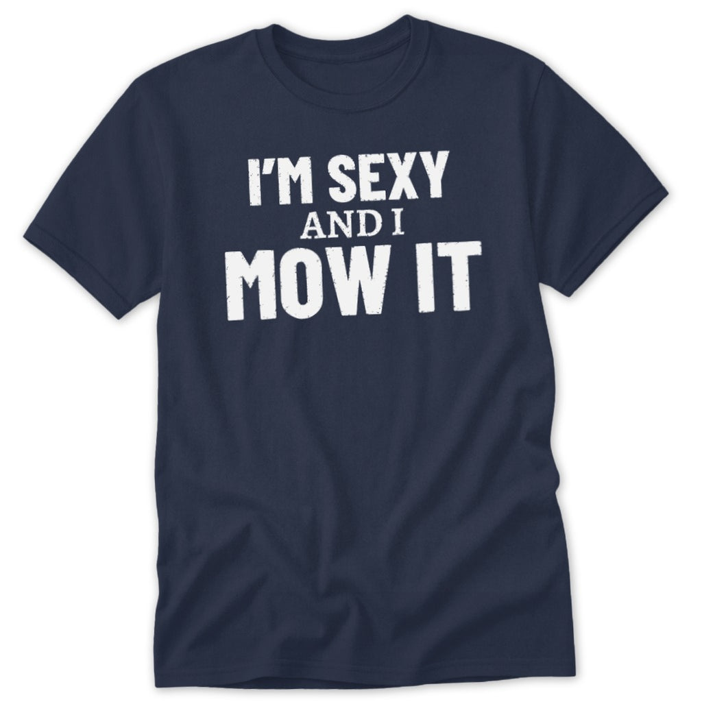 Navy t-shirt with white text "I'M SEXY AND I MOW IT".