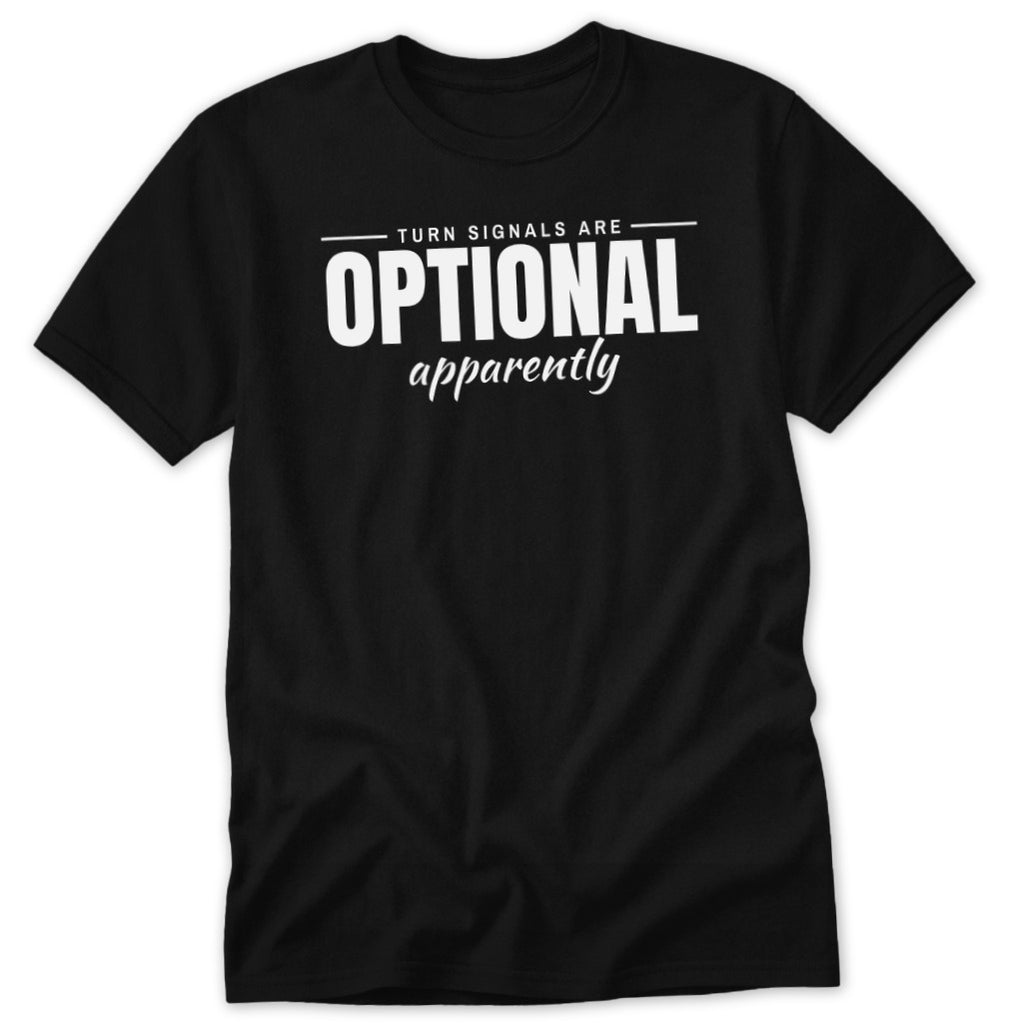 Black t-shirt with white text reading "TURN SIGNALS ARE OPTIONAL apparently"