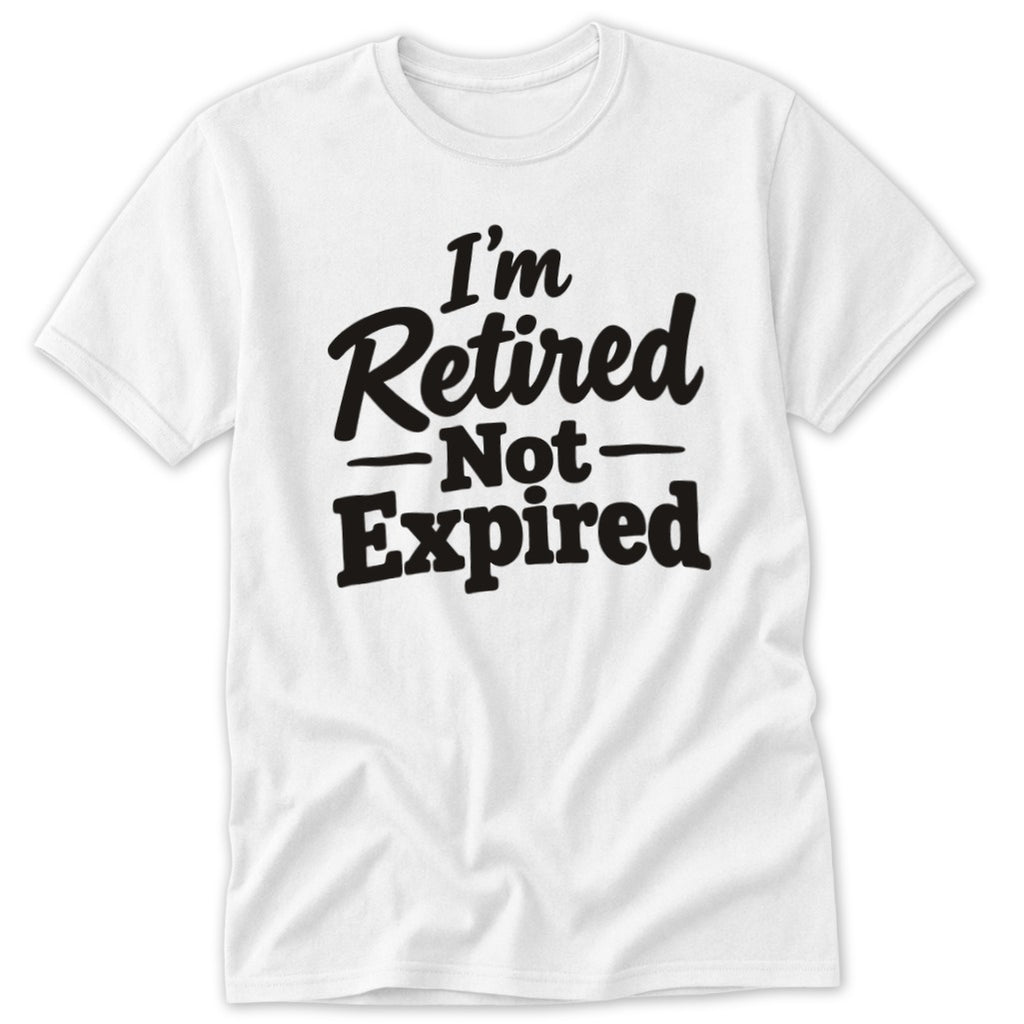A white t-shirt featuring the black text that reads I'm Retired Not Expired.