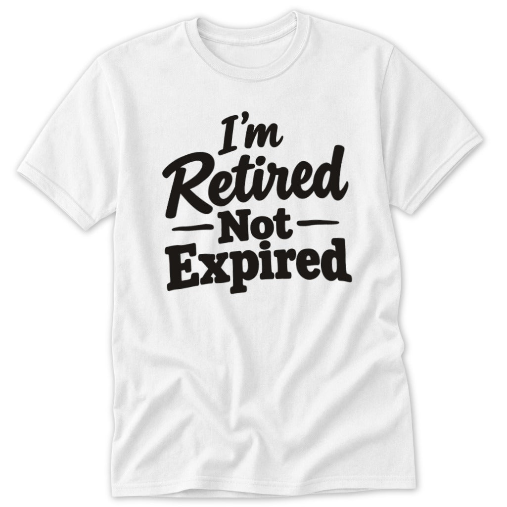 A white t-shirt featuring the black text that reads I'm Retired Not Expired.