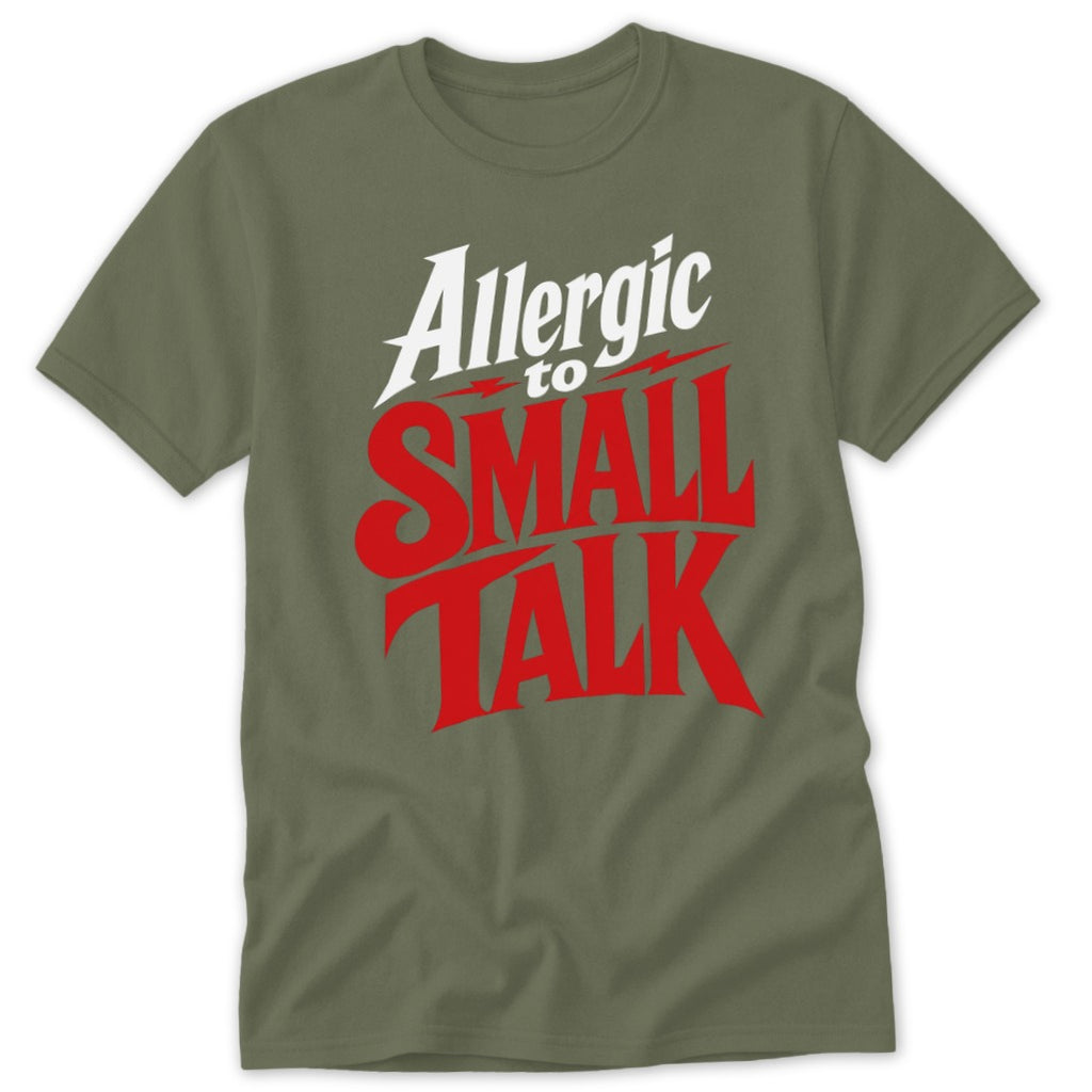 An olive green t-shirt featuring the white and red text "Allergic to SMALL TALK" across the chest.
