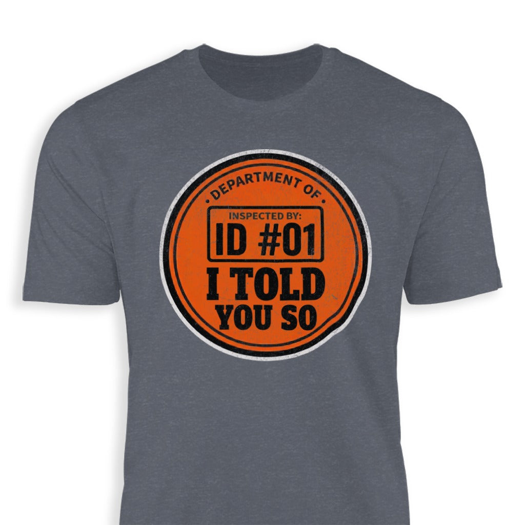 Funny Department Of ID#01 I Told You So T-shirt