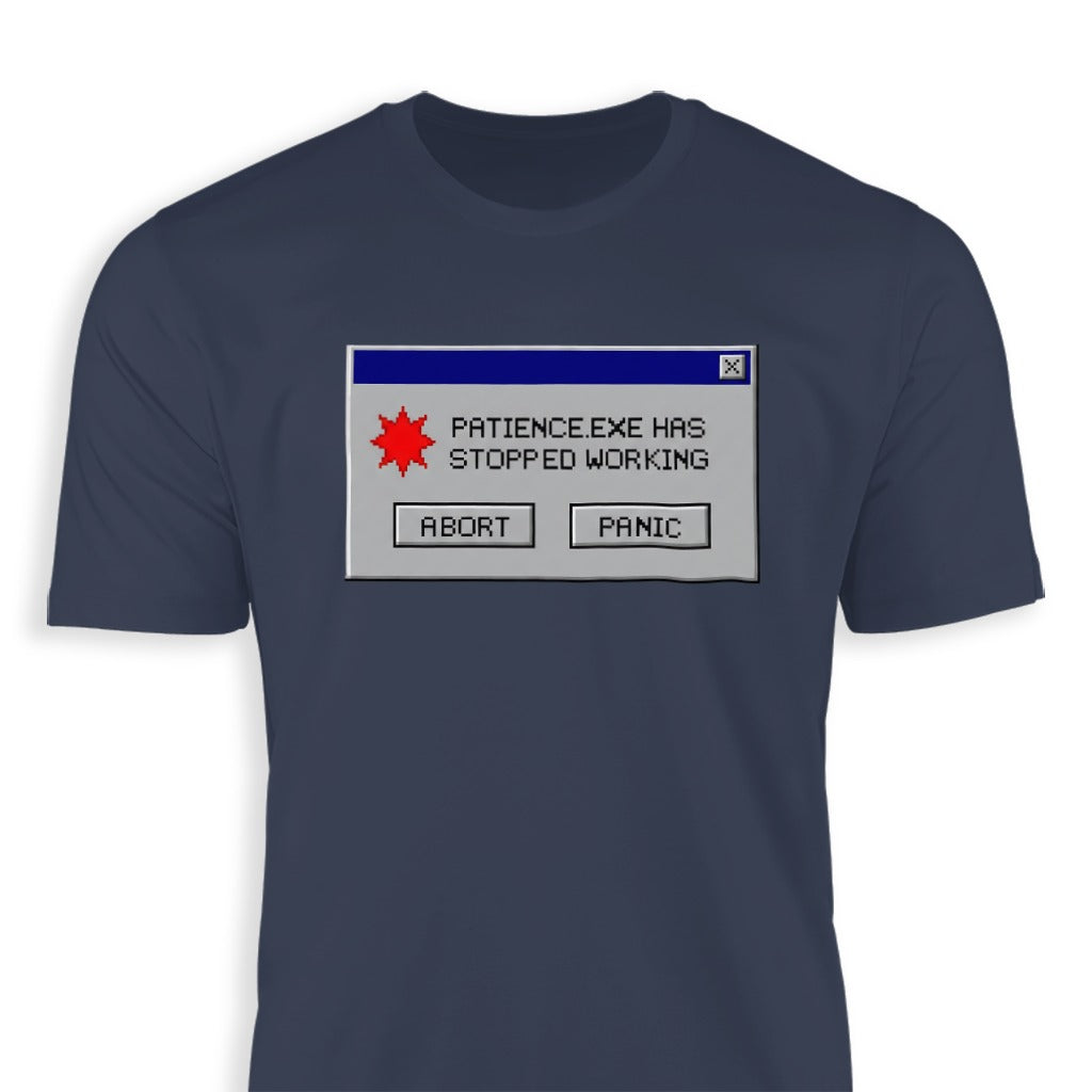 Patience.exe Stopped Working Abort Panic T-shirt