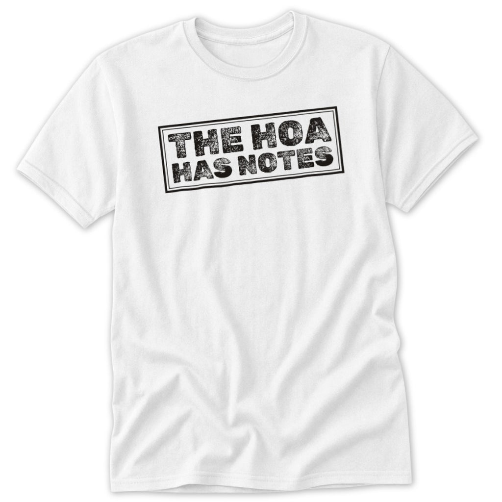 White t-shirt with distressed black text reading "THE HOA HAS NOTES" within a rectangle.