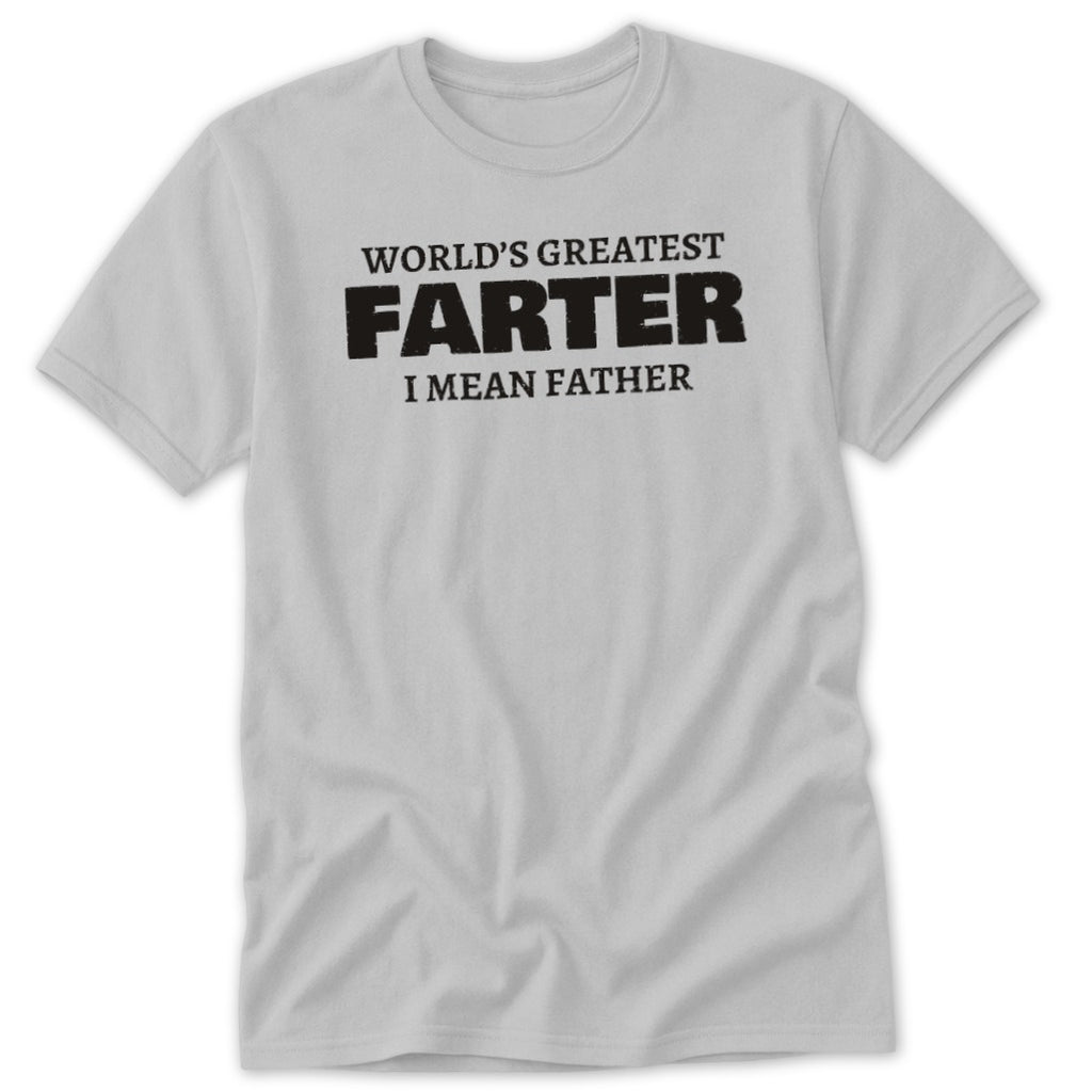 Gray t-shirt with black text reading "WORLD'S GREATEST FARTER I MEAN FATHER".