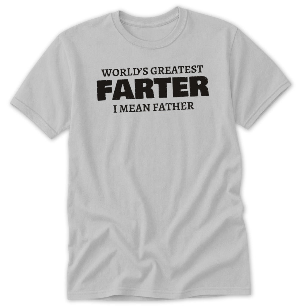 Gray t-shirt with black text reading "WORLD'S GREATEST FARTER I MEAN FATHER".