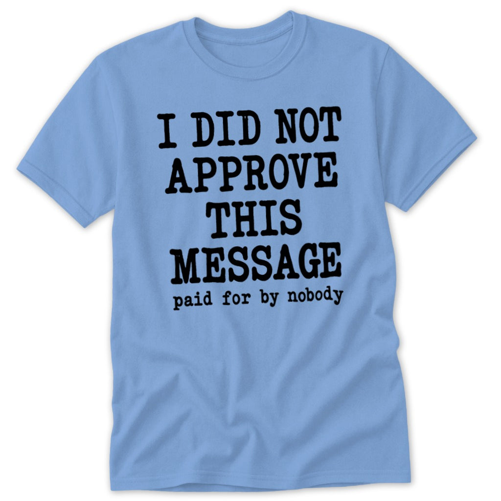 I Did Not Approve This Message Classic Tee